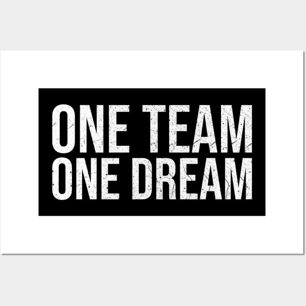 Team Quote One Team one Dream Wall Art by AntiAntiFlorian